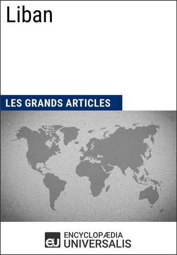  Encyclopaedia Universalis et  Les Grands Articles - Liban - Géographie, économie, histoire et politique.