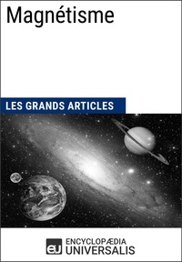  Encyclopaedia Universalis - Magnétisme - Les Grands Articles d'Universalis.