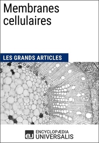  Encyclopaedia Universalis - Membranes cellulaires - Les Grands Articles d'Universalis.
