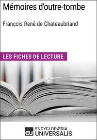  Encyclopaedia Universalis - Mémoires d'outre-tombe de François René de Chateaubriand - Les Fiches de lecture d'Universalis.
