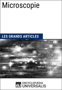  Encyclopaedia Universalis et  Les Grands Articles - Microscopie - Les Grands Articles d'Universalis.
