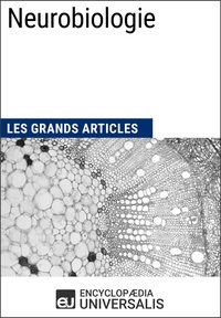  Encyclopaedia Universalis - Neurobiologie - Les Grands Articles d'Universalis.