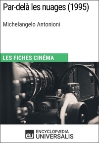  Encyclopaedia Universalis - Par-delà les nuages de Michelangelo Antonioni - Les Fiches Cinéma d'Universalis.