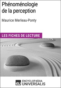  Encyclopaedia Universalis - Phénoménologie de la perception de Maurice Merleau-Ponty - Les Fiches de lecture d'Universalis.