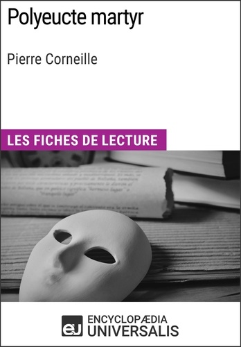 Polyeucte martyr de Pierre Corneille. Les Fiches de lecture d'Universalis
