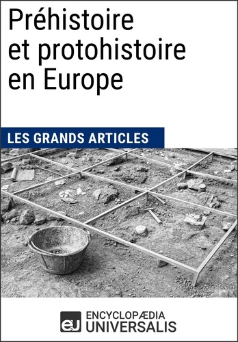 Préhistoire et protohistoire en Europe. Les Grands Articles d'Universalis