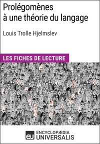  Encyclopaedia Universalis - Prolégomènes à une théorie du langage de Louis Trolle Hjelmslev - Les Fiches de lecture d'Universalis.