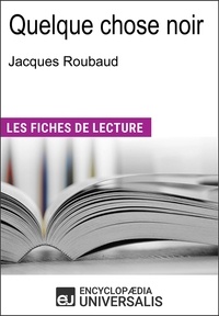  Encyclopaedia Universalis - Quelque chose noir de Jacques Roubaud - "Les Fiches de Lecture d'Universalis".