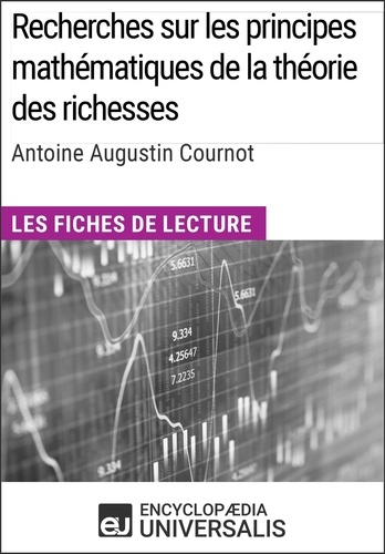Recherches sur les principes mathématiques de la théorie des richesses d'Antoine Augustin Cournot. Les Fiches de lecture d'Universalis