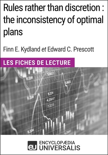 Rules rather than discretion : the inconsistency of optimal plans de Finn E. Kydland et Edward C. Prescott. Les Fiches de Lecture d'Universalis