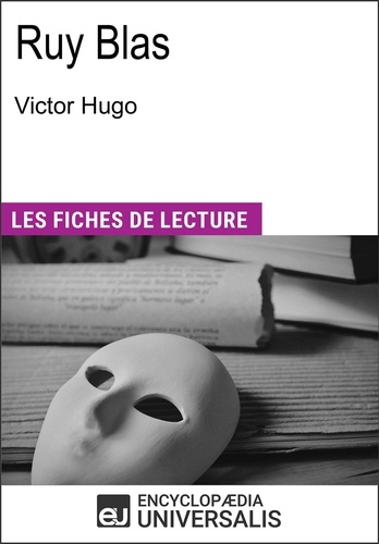 Ruy Blas de Victor Hugo. Les Fiches de lecture d'Universalis