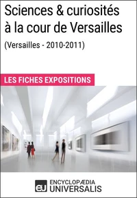 Sciences &amp; curiosités à la cour de Versailles (2010-2011)