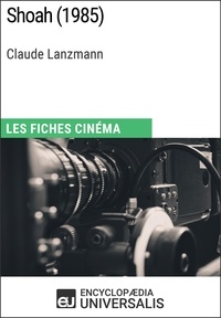  Encyclopaedia Universalis - Shoah de Claude Lanzmann - Les Fiches Cinéma d'Universalis.