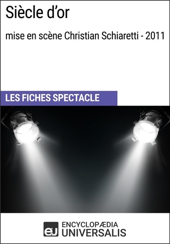 Siècle d'or (mise en scène Christian Schiaretti - 2011). Les Fiches Spectacle d'Universalis