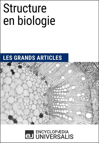 Structure en biologie. Les Grands Articles d'Universalis