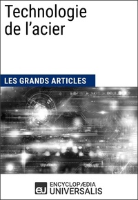  Encyclopaedia Universalis - Technologie de l’acier - Les Grands Articles d'Universalis.