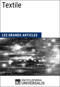  Encyclopaedia Universalis et  Les Grands Articles - Textile - Les Grands Articles d'Universalis.