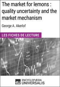  Encyclopaedia Universalis - The market for lemons : quality uncertainty and the market mechanism de George A. Akerlof - Les Fiches de Lecture d'Universalis.