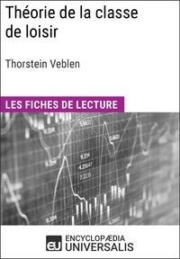  Encyclopaedia Universalis - Théorie de la classe de loisir de Thorstein Veblen - Les Fiches de lecture d'Universalis.