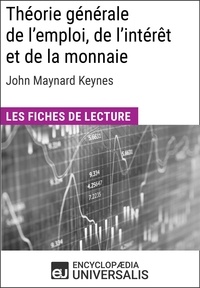  Encyclopaedia Universalis - Théorie générale de l'emploi, de l'intérêt et de la monnaie de John Maynard Keynes - Les Fiches de lecture d'Universalis.