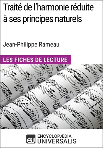 Traité de l'harmonie réduite à ses principes naturels de Jean-Philippe Rameau (Les Fiches de Lecture d'Universalis). Les Fiches de Lecture d'Universalis