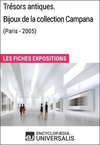  Encyclopaedia Universalis - Trésors antiques. Bijoux de la collection Campana (Paris - 2005) - Les Fiches Exposition d'Universalis.