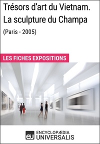  Encyclopaedia Universalis - Trésors d'art du Vietnam. La sculpture du Champa (Paris - 2005) - Les Fiches Exposition d'Universalis.