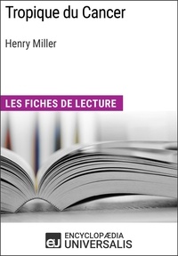  Encyclopaedia Universalis - Tropique du Cancer d'Henry Miller - Les Fiches de lecture d'Universalis.