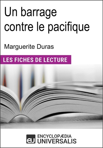 Un barrage contre le pacifique de Marguerite Duras. Les Fiches de lecture d'Universalis
