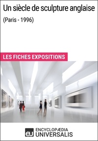  Encyclopaedia Universalis - Un siècle de sculpture anglaise (Paris - 1996) - Les Fiches Exposition d'Universalis.