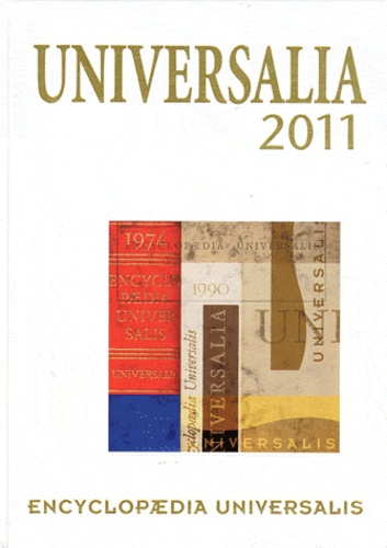  Encyclopaedia Universalis - Universalia 2011 - Les personnalités, la politique, les connaissances, la culture en 2010.