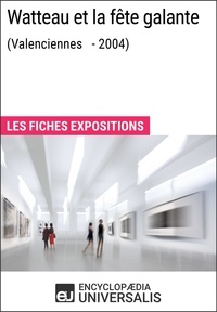  Encyclopaedia Universalis - Watteau et la fête galante (Valenciennes - 2004) - Les Fiches Exposition d'Universalis.