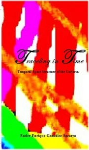 Traveling in Time “Temporal Space Structure of the Universe”