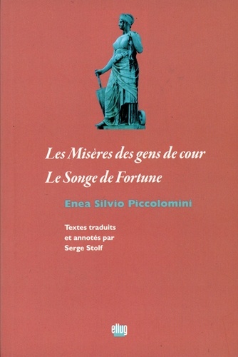 Enea Silvio Piccolomini - Les misères des gens de cour - Suivi de Le songe de fortune.