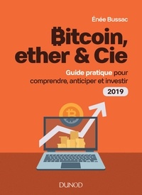 Enée Bussac - Bitcoin, ether & Cie - Guide pratique pour comprendre, anticiper et investir 2019.