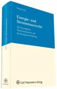 Energie- und Stromsteuerrecht - Die besonderen Verbrauchsteuern auf die Energieverwendung.