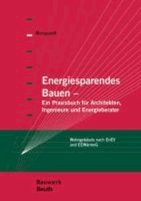Energiesparendes Bauen - Ein Praxisbuch für Architekten, Ingenieure und Energieberater Wohngebäude nach EnEV und EEWärmeG.