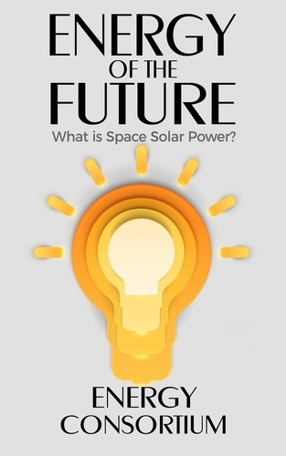  Energy Consortium - Energy of the Future; What is Space Solar Power? - Energy, #3.