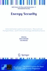 Adrian Gheorghe - Energy Security - International and Local Issues, Theoretical Perspectives, and Critical Energy Infrastructures.
