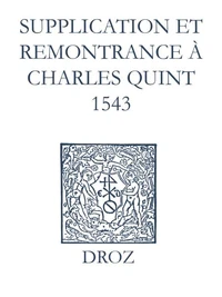 Recueil des opuscules 1566. Supplication et remonstrance à Charles Quint (1543)
