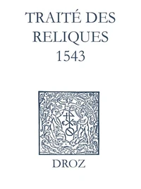 Recueil des opuscules 1566. Traité des reliques (1543)