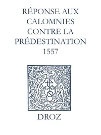 Recueil des opuscules 1566. Réponse aux calomnies contre la prédestination. (1557)