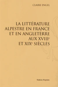 La littérature alpestre en France et en Angleterre aux XVIIIe et XIXe siècles