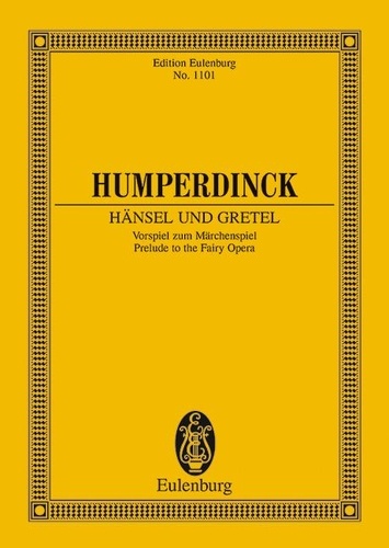Engelbert Humperdinck - Eulenburg Miniature Scores  : Hänsel und Gretel - Prelude to the Fairy Opera. orchestra. Partition d'étude..