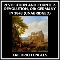 Revolution And Counter-revolution, Or: Germany In 1848 (Unabridged)