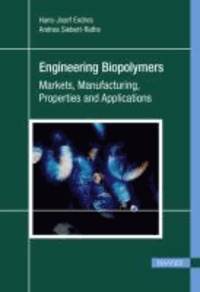Engineering Biopolymers - Markets, Manufacturing, Properties and Applications.