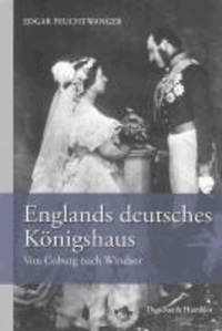 Englands deutsches Königshaus - Von Coburg nach Windsor.