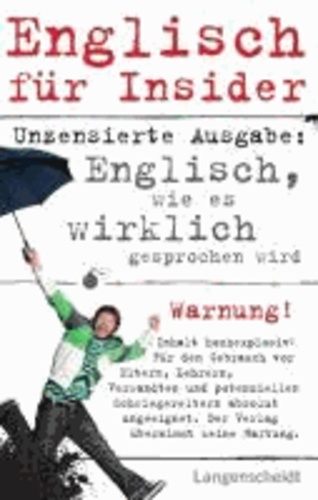 Englisch für Insider - Englisch, wie es wirklich gesprochen wird.