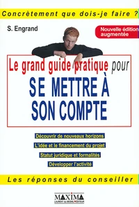 Le Grand Guide Pratique Pour Se Mettre A Son Compte. Edition 2001