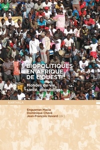 Enguerran Macia et Dominique Chevé - Biopolitiques en Afrique de l'Ouest - Mondes de vie, santé, populations.